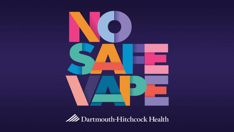 Vaping Facts Patients Visitors DHMC and Clinics